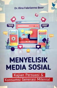 Image of Menyelisik Media Sosial : Kajian Persuasi & Konsumsi Generasi Milenial